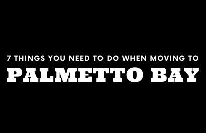 Moving to Palmetto Bay? 7 Things You Need To Do Immediately!